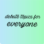 icon debate topics for everyone...(voor iedereen...)